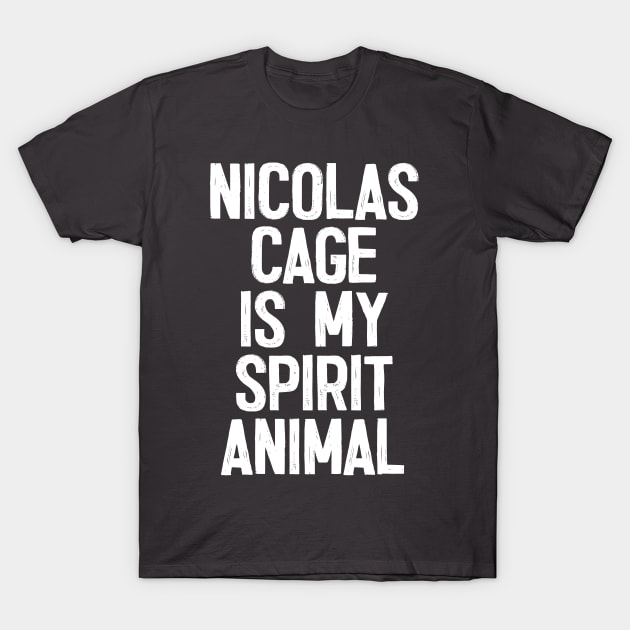 Nicolas Cage Is My Spirit Animal T-Shirt by DankFutura